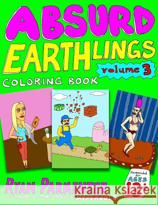 Absurd Earthlings Volume 3: Coloring Book Ryan Parmenter 9781978111103 Createspace Independent Publishing Platform - książka