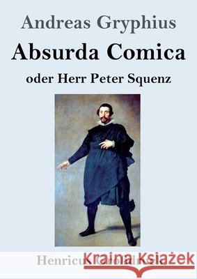 Absurda Comica (Großdruck): oder Herr Peter Squenz Andreas Gryphius 9783847844372 Henricus - książka