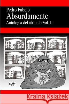 Absurdamente 2: Antología del absurdo Vol.2 Fabelo, Pedro 9781522883746 Createspace Independent Publishing Platform - książka