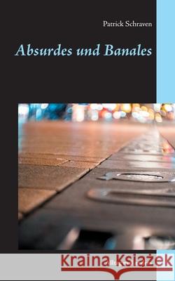 Absurdes und Banales: Alltag mal anders Patrick Schraven 9783752897661 Books on Demand - książka