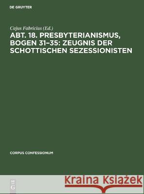 Abt. 18. Presbyterianismus, Bogen 31-35: Zeugnis der Schottischen Sezessionisten No Contributor 9783112674994 de Gruyter - książka