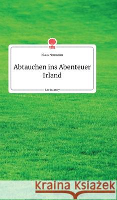 Abtauchen ins Abenteuer Irland. Life is a Story - story.one Klaus Neumann 9783990879825 Story.One Publishing - książka