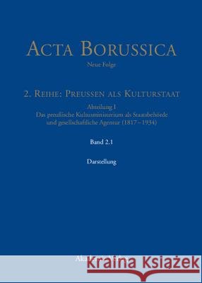 Abteilung I: Das preußische Kultusministerium als Staatsbehörde und gesellschaftliche Agentur (1817-1934) Bbaw, Wolfgang Neugebauer 9783050046563 de Gruyter - książka