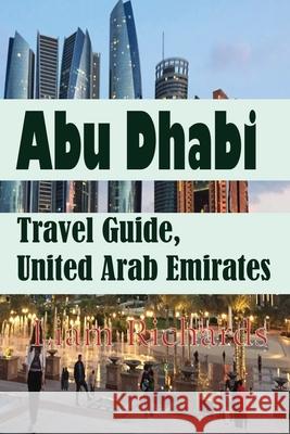 Abu Dhabi Travel Guide, United Arab Emirates: Environmental Guide Liam Richards   9781670932846 Independently Published - książka