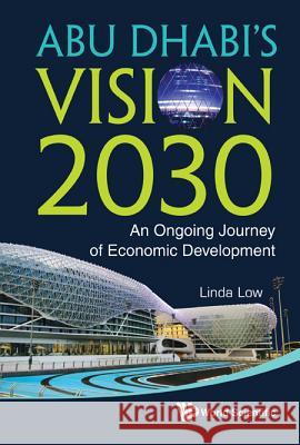 Abu Dhabi's Vision 2030: An Ongoing Journey of Economic Development Linda Low 9789814383929 World Scientific Publishing Company - książka