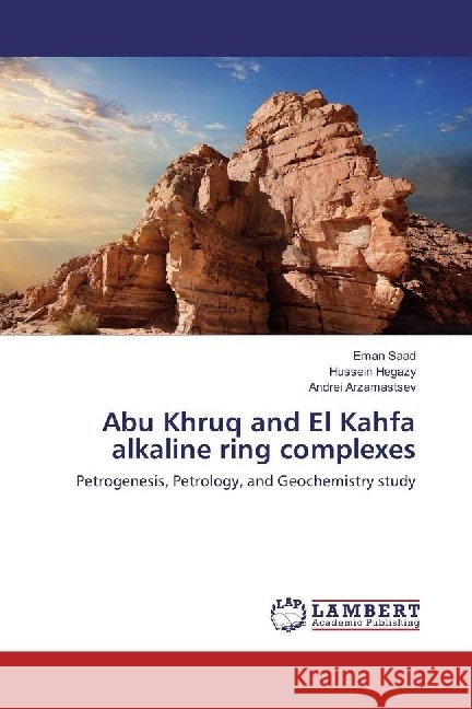 Abu Khruq and El Kahfa alkaline ring complexes : Petrogenesis, Petrology, and Geochemistry study Saad, Eman; Hegazy, Hussein; Arzamastsev, Andrei 9783330029545 LAP Lambert Academic Publishing - książka