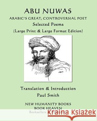 Abu Nuwas: ARABIC'S GREAT, CONTROVERSIAL POET Selected Poems: (Large Print & Large Format Edition) Paul Smith Abu Nuwas 9781092425803 Independently Published - książka