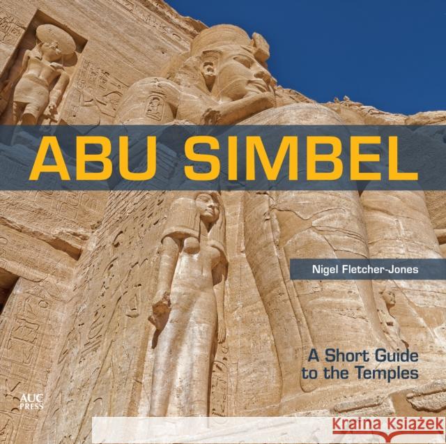 Abu Simbel: A Short Guide to the Temples Fletcher-Jones, Nigel 9789774169700 American University in Cairo Press - książka