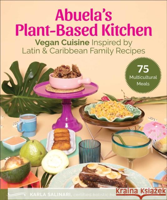 Abuela's Plant-Based Kitchen: Vegan Cuisine Inspired by Latin & Caribbean Family Recipes Karla Salinari Draco Rosa 9781510772717 Skyhorse Publishing - książka