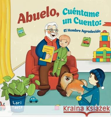 Abuelo, Cu?ntame Un Cuento: El Hombre Agradecido Lori Taetz 9781662970528 Gatekeeper Press - książka
