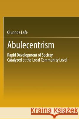 Abulecentrism: Rapid Development of Society Catalyzed at the Local Community Level Lafe, Olurinde 9783319344379 Springer - książka