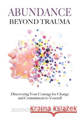 Abundance Beyond Trauma: Discovering Your Courage for Change and Commitment to Yourself Jeannine L Rashidi, Dr Jayarajan Kodikannath, Wayne Purdin 9781736664803 Goodbye Tension - książka