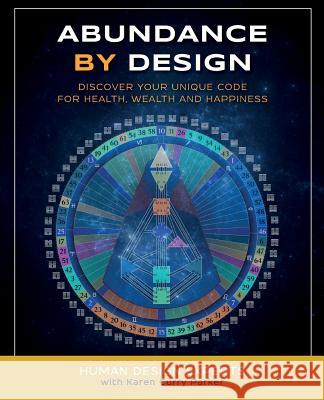 Abundance by Design: Discover Your Unique Code for Health, Wealth and Happiness with Human Design Karen Curry Parker   9780997603507 Gracepoint Matrix, LLC - książka