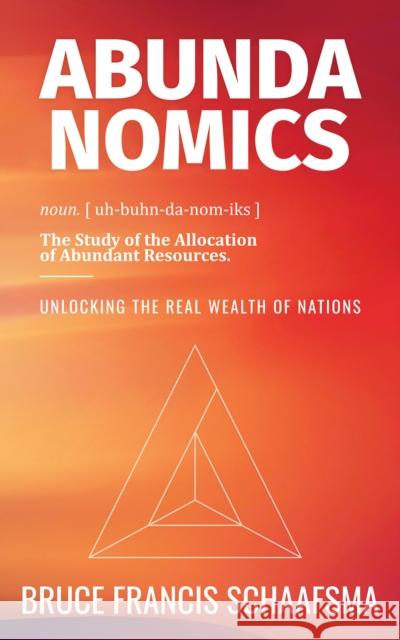 Abundanomics – Unlocking the Real Wealth of Nations Bruce Francis Schaafsma 9781035826582 Austin Macauley Publishers - książka