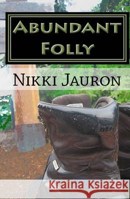 Abundant Folly Nikki Jauron 9781452876269 Createspace - książka