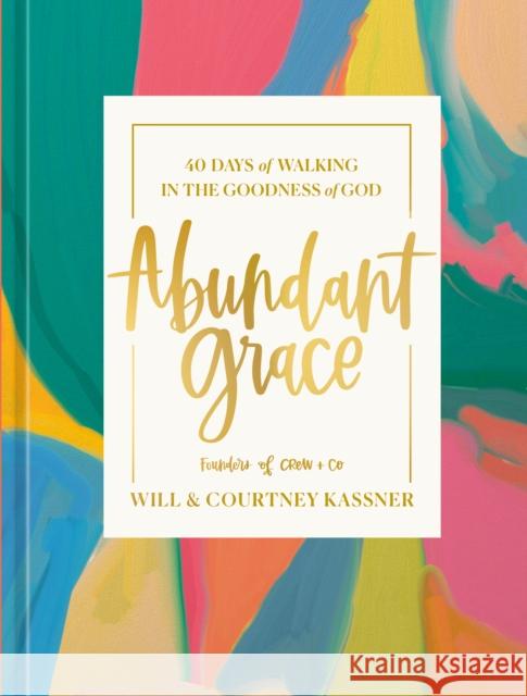 Abundant Grace: 40 Days of Walking in the Goodness of God: A Devotional Courtney Kassner 9780593581414 Random House USA Inc - książka
