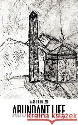 Abundant Life Mark Hierholzer 9781438938714 Authorhouse - książka