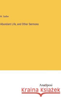 Abundant Life, and Other Sermons M. Sadler 9783382115753 Anatiposi Verlag - książka