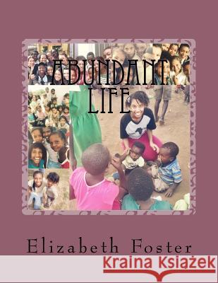 Abundant Life: It's for the weak, the broken and the hurting Foster, Elizabeth Joy 9781978256583 Createspace Independent Publishing Platform - książka