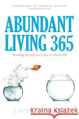 Abundant Living 365: Breaking through every day to a blessed life George, J. Scott 9781548297701 Createspace Independent Publishing Platform - książka