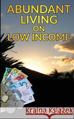 Abundant Living on Low Income Eva Peck 9780992454975 Pathway Publishing - książka