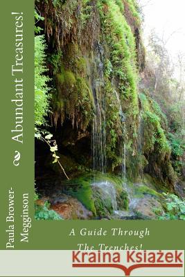 Abundant Treasures!: A Guide Through the Trenches! Paula Brower-Megginson 9781502805171 Createspace - książka