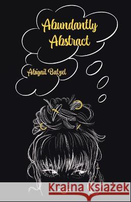 Abundantly Abstract Abigail Batzel 9781662936586 Gatekeeper Press - książka
