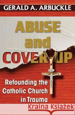 Abuse and Cover-up: Refounding the Catholic Church in Trauma Gerald A. Arbuckle 9781626983397 Orbis Books (USA) - książka