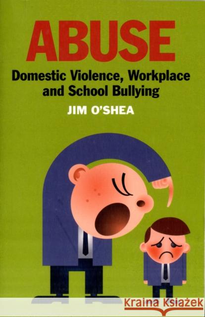 Abuse: Domestic Violence, Workplace and School Bullying Jim O'Shea 9781855942172 Cork University Press - książka