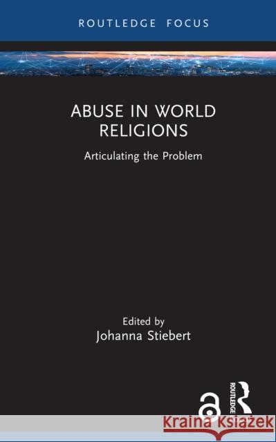 Abuse in World Religions: Articulating the Problem Johanna Stiebert 9781032341255 Routledge - książka