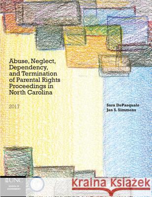 Abuse, Neglect, Dependency, and Termination of Parental Rights in North Carolina Sarah DePasquale Jan S. Simmons 9781560119203 Unc School of Government - książka