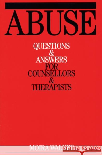 Abuse: Questions and Answers for Counsellors and Therapists Walker, Moira 9781861562203 John Wiley & Sons - książka