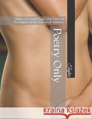 Abuse, Sex and Drugs: Our Lives as Teenagers on the Streets of America: Poetry Only Taylor 9781548007379 Createspace Independent Publishing Platform - książka
