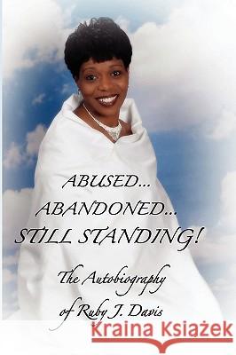 Abused, Abandoned, Still Standing! Ruby J. Davis 9781935125280 Robertson Publishing - książka