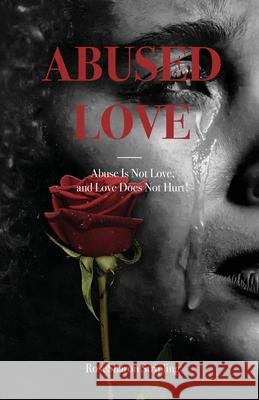 Abused Love: Abuse Is Not Love, and Love Does Not Hurt! Rosesharon Stripling 9781637694428 Trilogy Christian Publishing - książka