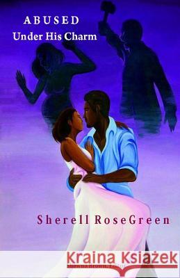 Abused under his charm. Rosegreen, Sherell 9781533256416 Createspace Independent Publishing Platform - książka