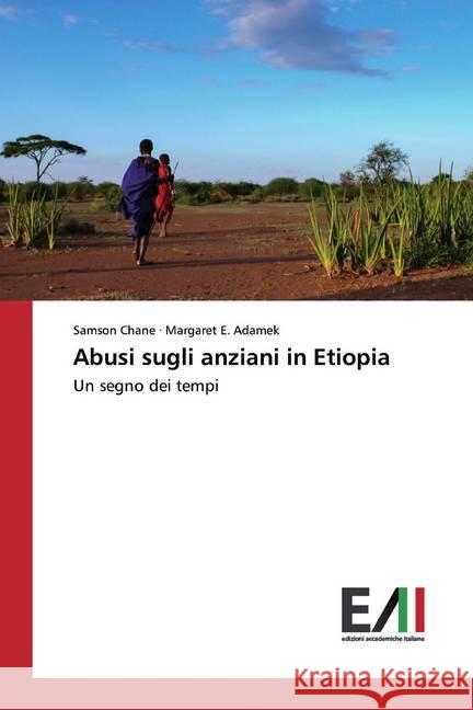 Abusi sugli anziani in Etiopia : Un segno dei tempi Chane, Samson; Adamek, Margaret E. 9786200832894 Edizioni Accademiche Italiane - książka