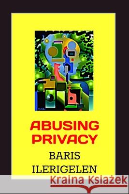 Abusing Privacy Baris Ilerigelen 9798733327808 Independently Published - książka