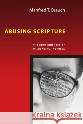 Abusing Scripture: The Consequences of Misreading the Bible Manfred Brauch 9780830825790 IVP Academic - książka