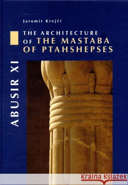 Abusir XI: The Architecture of the Mastaba of Ptahshepses Krejci, Jaromir 9788020017284 SOS FREE STOCK - książka