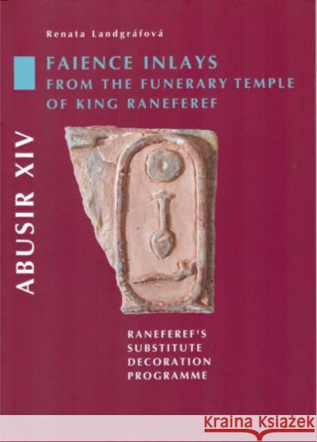 abusir xiv: faience inlays from the funerary temple of king neferre: neferre's substitute decoration programme  Landgráfová, Renata 9788073081300 Czech Institute of Egyptology Charles Univers - książka