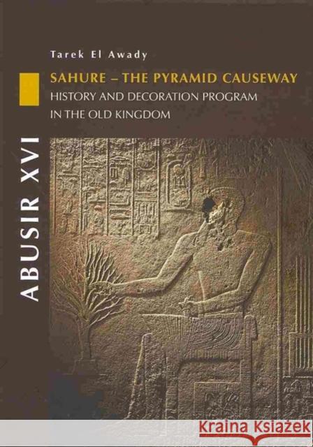 Abusir XVI: History and Decoration Program in the Old Kingdom El-Awady, Tarek 9788073082550 Czech Institute of Egyptology Charles Univers - książka