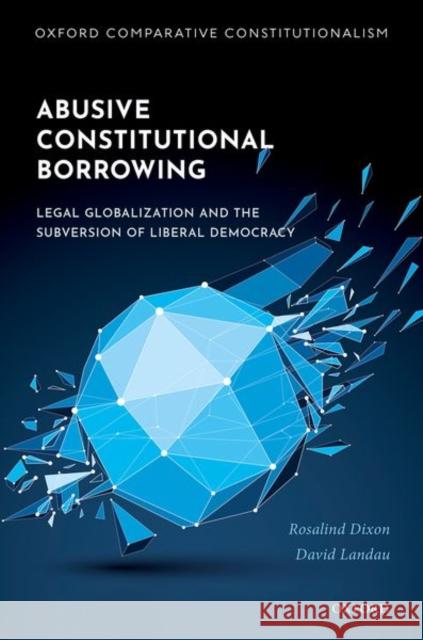 Abusive Constitutional Borrowing: Legal Globalization and the Subversion of Liberal Democracy Dixon 9780192893765 Oxford University Press - książka