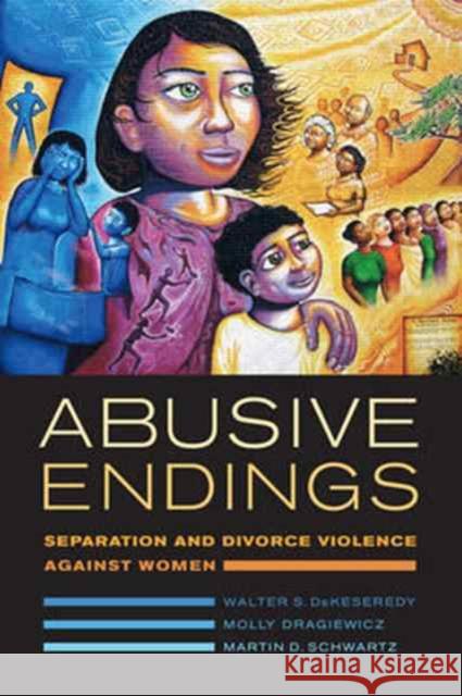 Abusive Endings: Separation and Divorce Violence Against Womenvolume 4 Dekeseredy, Walter S. 9780520285750 John Wiley & Sons - książka