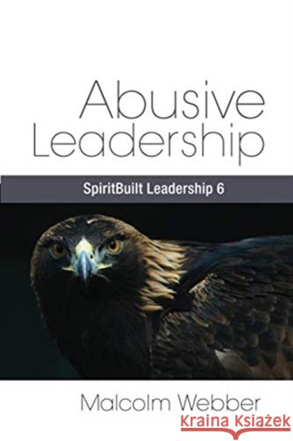Abusive Leadership: SpiritBuilt Leadership 6 Malcolm Webber 9781888810455 Strategic Press - książka
