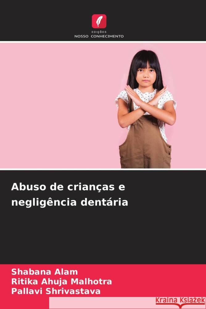 Abuso de crianças e negligência dentária Alam, Shabana, Ahuja Malhotra, Ritika, Shrivastava, Pallavi 9786208572730 Edições Nosso Conhecimento - książka