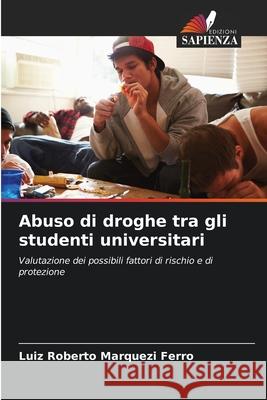 Abuso di droghe tra gli studenti universitari Luiz Roberto Marquez 9786207659470 Edizioni Sapienza - książka