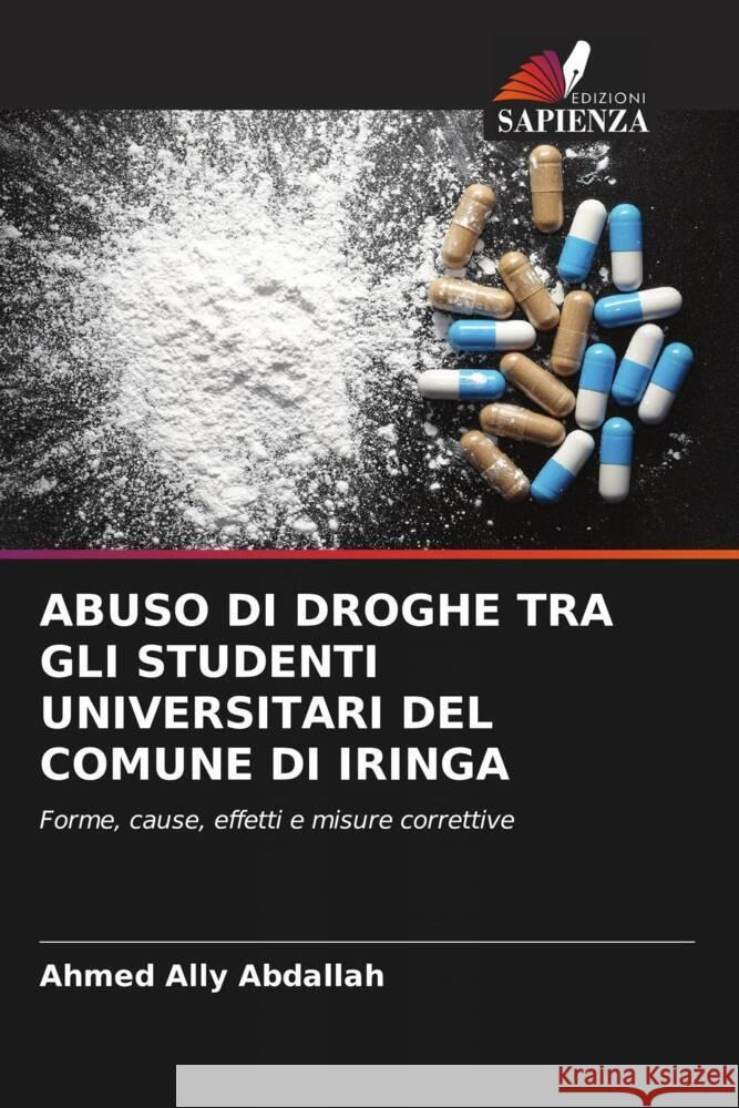 ABUSO DI DROGHE TRA GLI STUDENTI UNIVERSITARI DEL COMUNE DI IRINGA Ally Abdallah, Ahmed 9786204770130 Edizioni Sapienza - książka