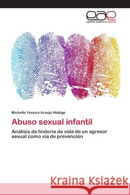 Abuso sexual infantil Araujo Hidalgo, Michelle Yessica 9783659080425 Editorial Academica Espanola - książka