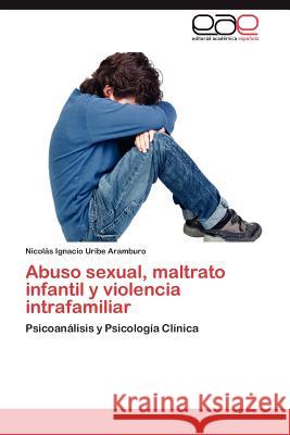 Abuso Sexual, Maltrato Infantil y Violencia Intrafamiliar Nicol S. Ignacio Urib 9783659042683 Editorial Acad Mica Espa Ola - książka